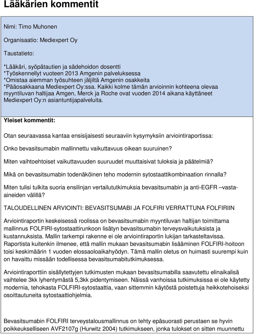 Kaikki kolme tämän arvioinnin kohteena olevaa myyntiluvan haltijaa Amgen, Merck ja Roche ovat vuoden 2014 aikana käyttäneet Mediexpert Oy:n asiantuntijapalveluita.
