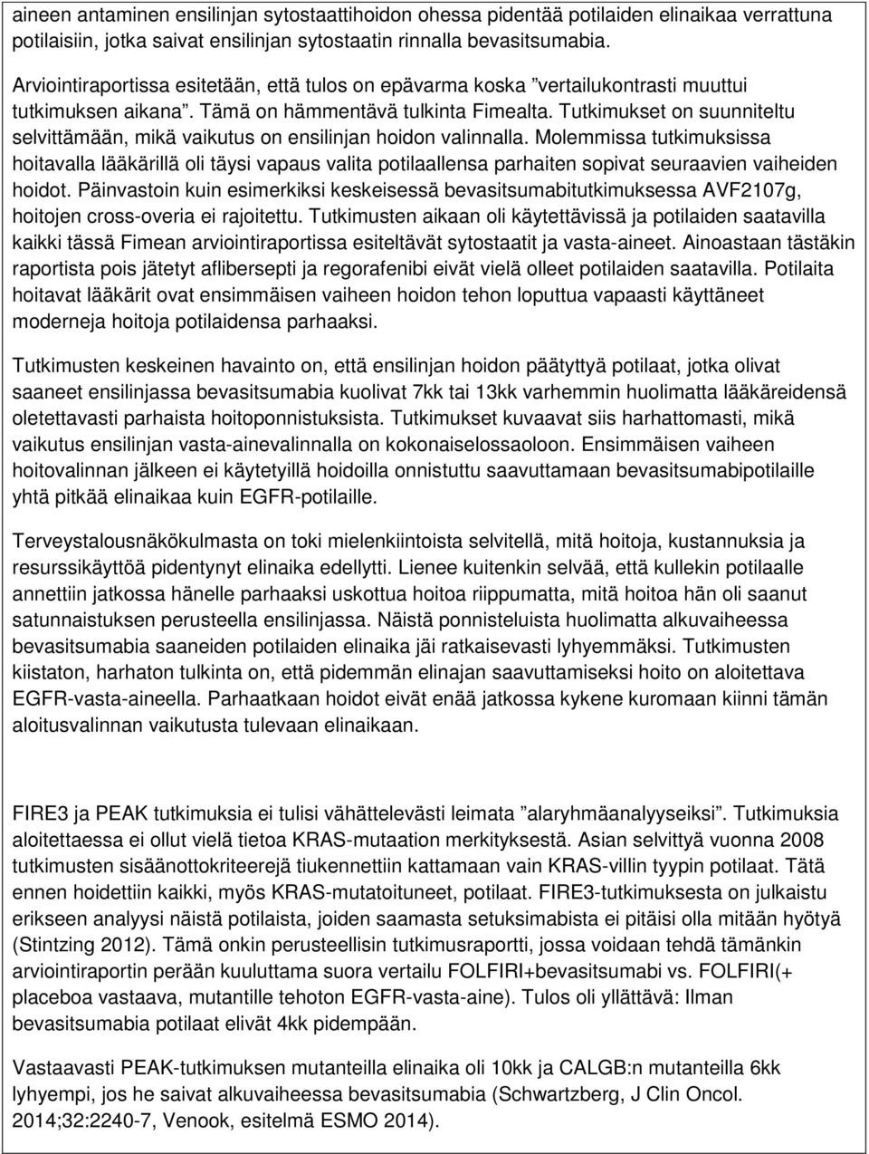 Tutkimukset on suunniteltu selvittämään, mikä vaikutus on ensilinjan hoidon valinnalla.