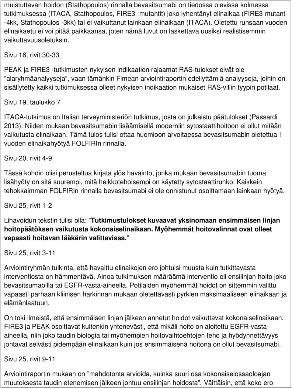 Sivu 16, rivit 30-33 PEAK ja FIRE3 -tutkimusten nykyisen indikaation rajaamat RAS-tulokset eivät ole alaryhmäanalyyseja, vaan tämänkin Fimean arviointiraportin edellyttämiä analyyseja, joihin on