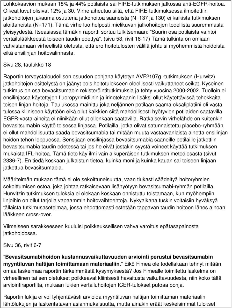 Tämä virhe luo helposti mielikuvan jatkohoitojen todellista suuremmasta yleisyydestä.