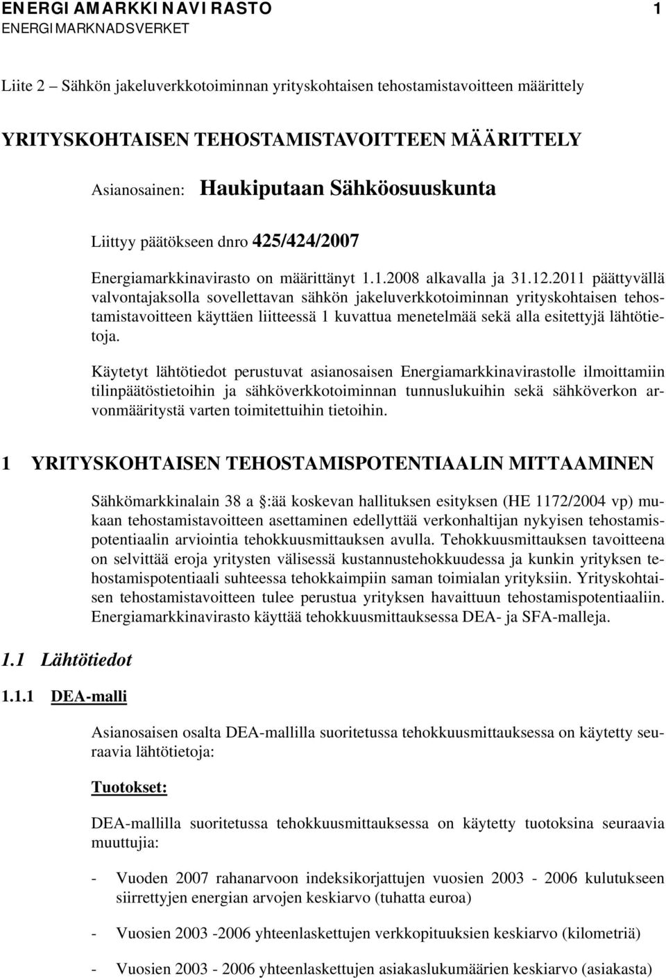 2011 pääyvällä valvonajaksolla sovelleavan säkön jakeluverkkoomnnan yryskoasen eosamsavoeen käyäen leessä 1 kuvaua meneelmää sekä alla eseyjä läöeoja.