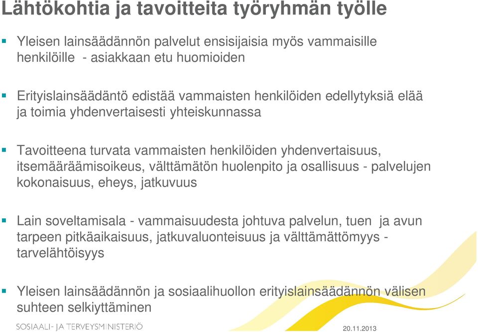 itsemääräämisoikeus, välttämätön huolenpito ja osallisuus - palvelujen kokonaisuus, eheys, jatkuvuus Lain soveltamisala - vammaisuudesta johtuva palvelun, tuen ja