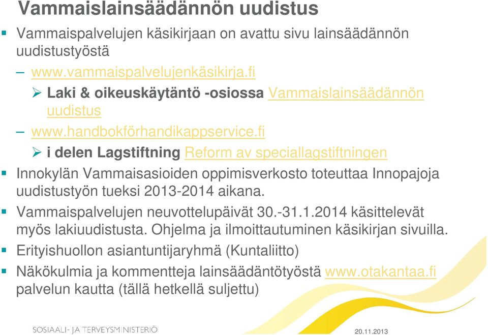fi i delen Lagstiftning Reform av speciallagstiftningen Innokylän Vammaisasioiden oppimisverkosto toteuttaa Innopajoja uudistustyön tueksi 2013-2014 aikana.