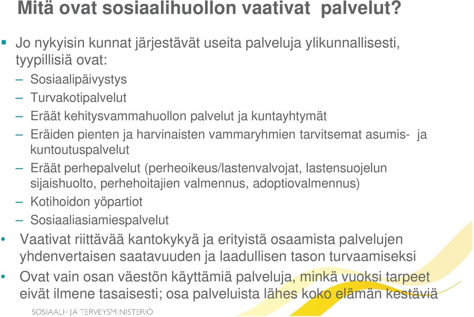 pienten ja harvinaisten vammaryhmien tarvitsemat asumis- ja kuntoutuspalvelut Eräät perhepalvelut (perheoikeus/lastenvalvojat, lastensuojelun sijaishuolto, perhehoitajien valmennus,