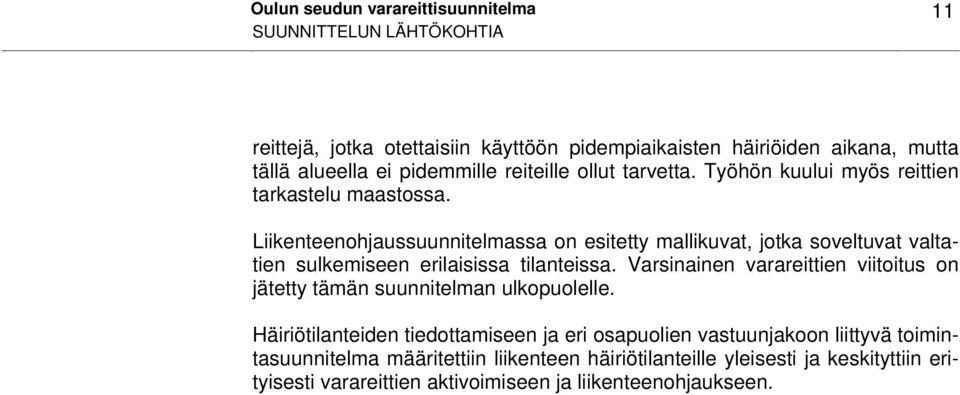 Liikenteenohjaussuunnitelmassa on esitetty mallikuvat, jotka soveltuvat valtatien sulkemiseen erilaisissa tilanteissa.