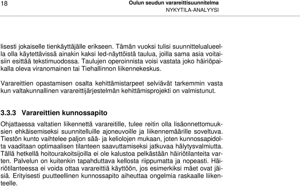 Taulujen operoinnista voisi vastata joko häiriöpaikalla oleva viranomainen tai Tiehallinnon liikennekeskus.