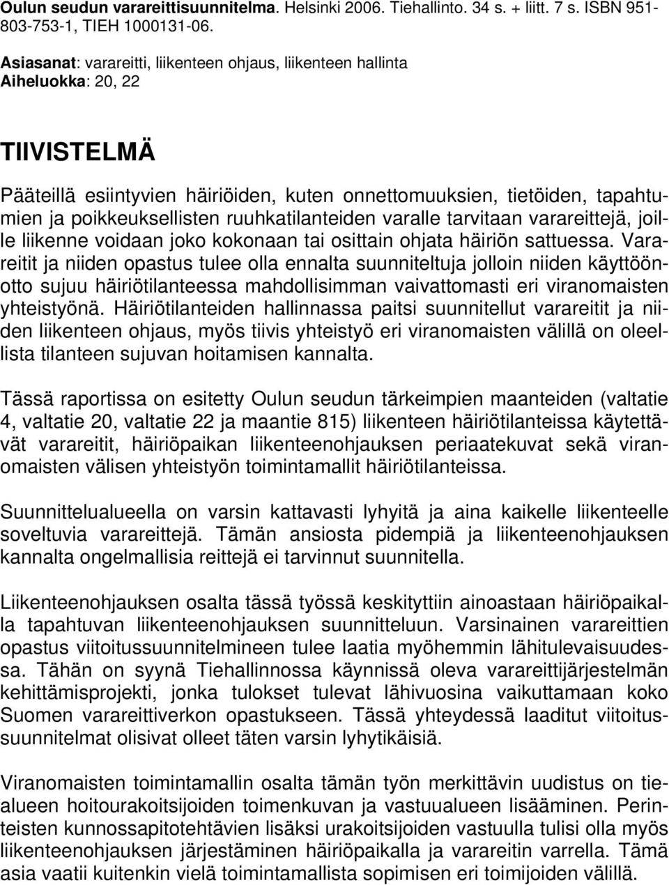 ruuhkatilanteiden varalle tarvitaan varareittejä, joille liikenne voidaan joko kokonaan tai osittain ohjata häiriön sattuessa.