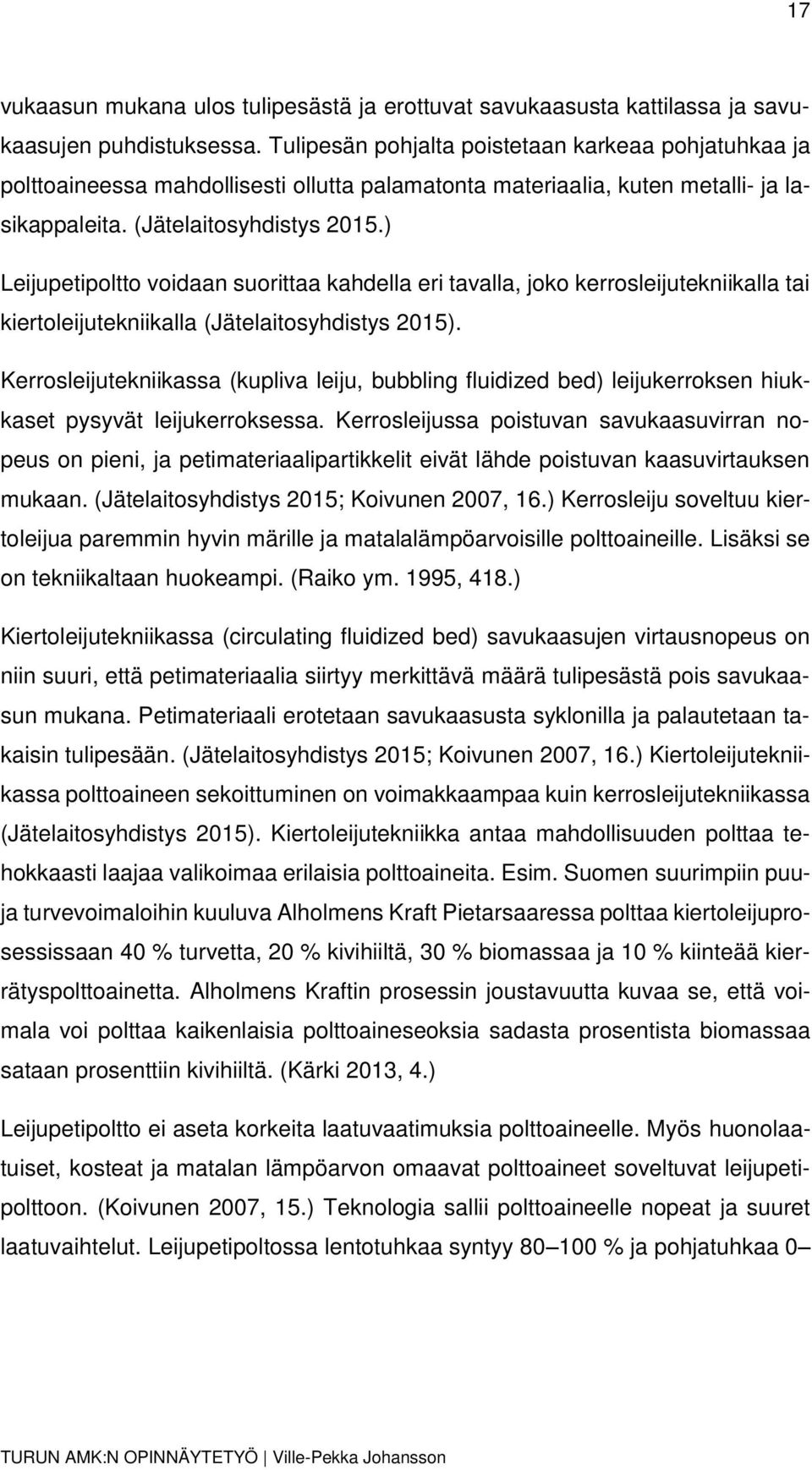 ) Leijupetipoltto voidaan suorittaa kahdella eri tavalla, joko kerrosleijutekniikalla tai kiertoleijutekniikalla (Jätelaitosyhdistys 2015).