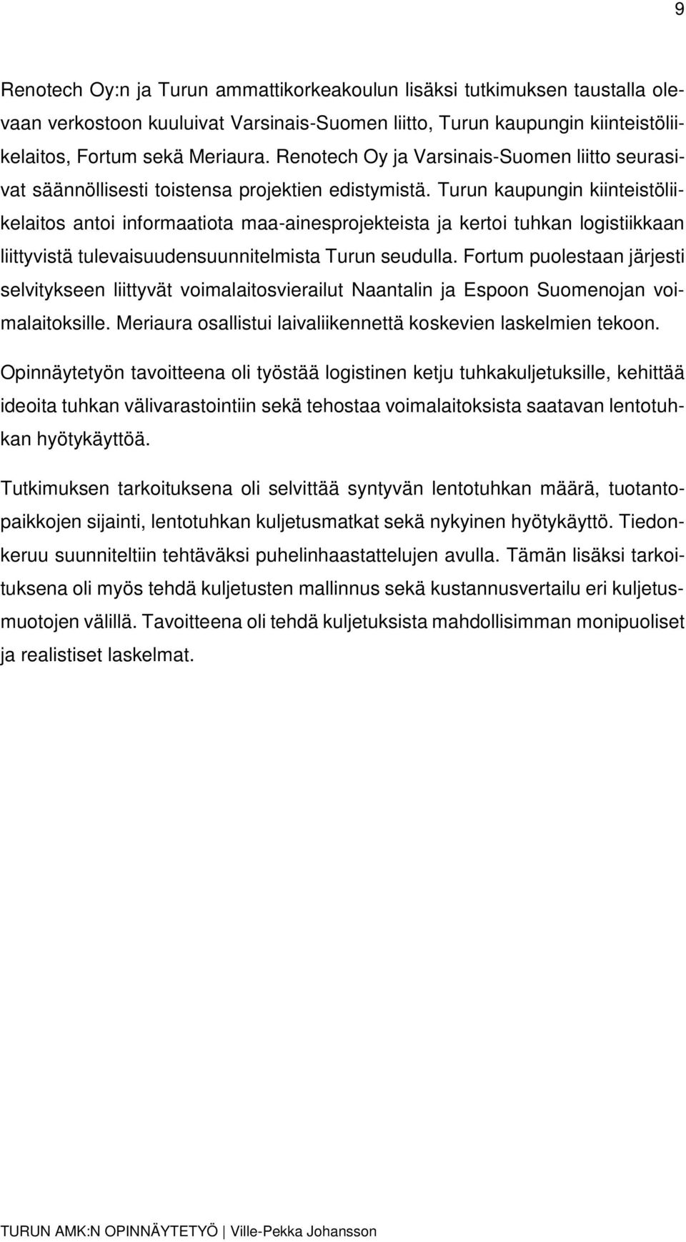 Turun kaupungin kiinteistöliikelaitos antoi informaatiota maa-ainesprojekteista ja kertoi tuhkan logistiikkaan liittyvistä tulevaisuudensuunnitelmista Turun seudulla.