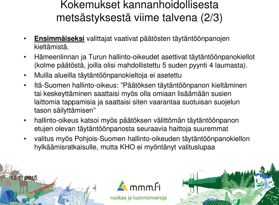 Muilla alueilla täytäntöönpanokieltoja ei asetettu Itä-Suomen hallinto-oikeus: Päätöksen täytäntöönpanon kieltäminen tai keskeyttäminen saattaisi myös olla omiaan lisäämään susien laittomia