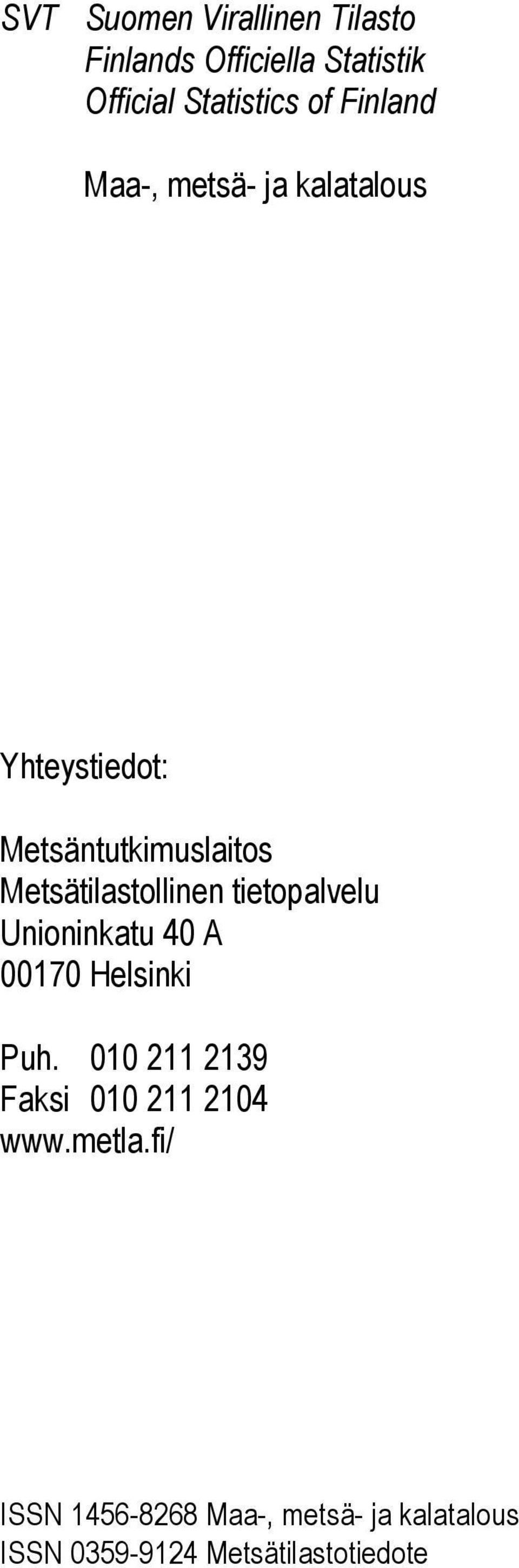 Metsätilastollinen tietopalvelu Unioninkatu 40 A 00170 Helsinki Puh.