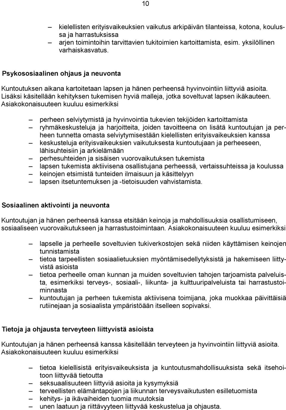 Lisäksi käsitellään kehityksen tukemisen hyviä malleja, jotka soveltuvat lapsen ikäkauteen.