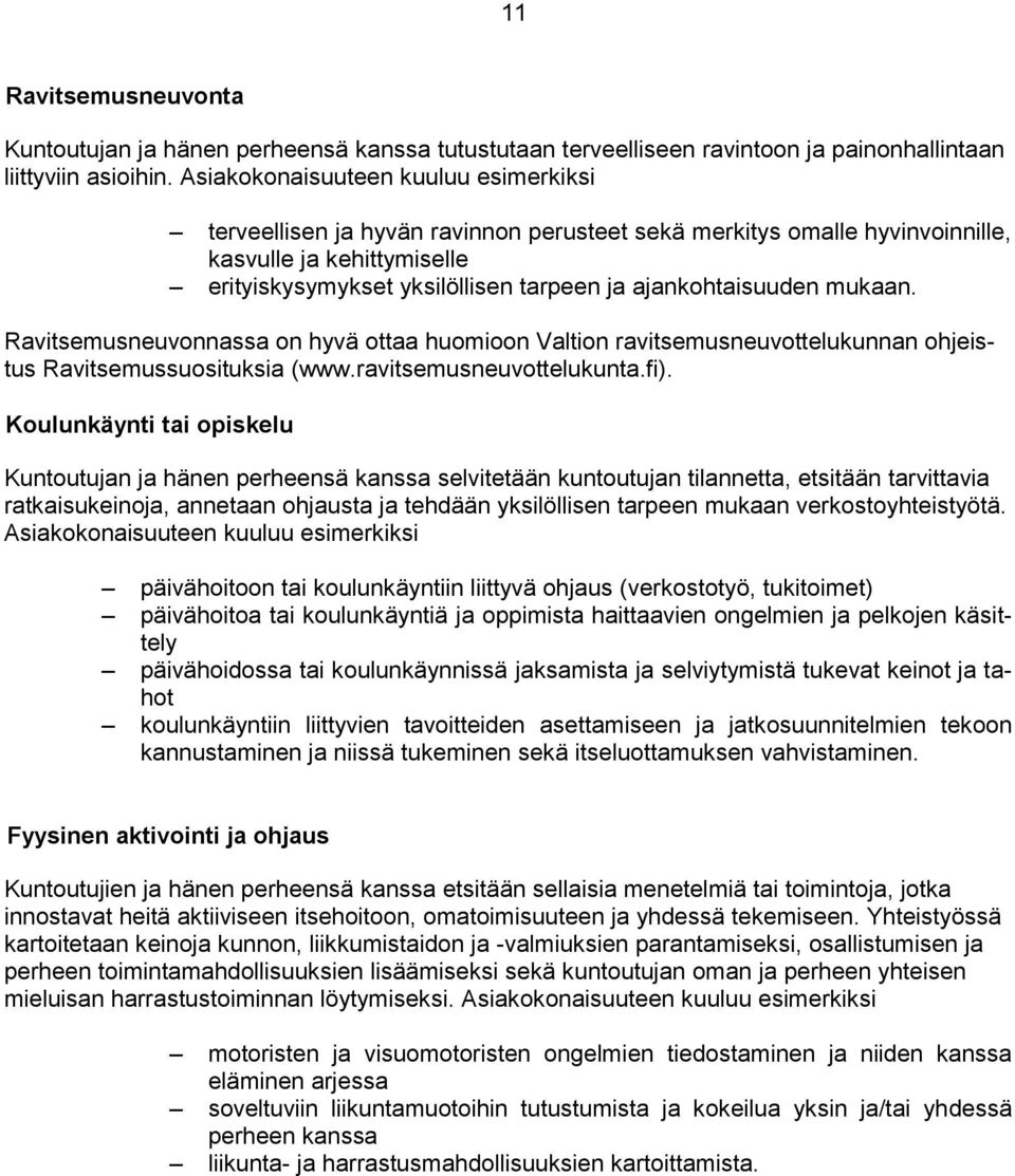 ajankohtaisuuden mukaan. Ravitsemusneuvonnassa on hyvä ottaa huomioon Valtion ravitsemusneuvottelukunnan ohjeistus Ravitsemussuosituksia (www.ravitsemusneuvottelukunta.fi).