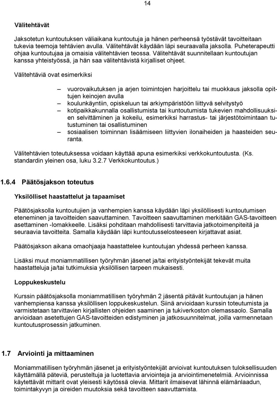 Välitehtäviä ovat esimerkiksi vuorovaikutuksen ja arjen toimintojen harjoittelu tai muokkaus jaksolla opittujen keinojen avulla koulunkäyntiin, opiskeluun tai arkiympäristöön liittyvä selvitystyö