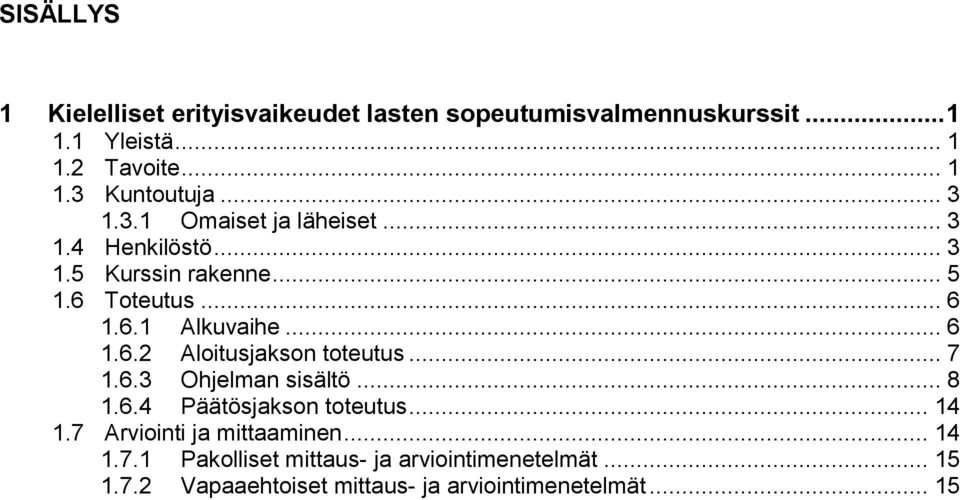 .. 7 1.6.3 Ohjelman sisältö... 8 1.6.4 Päätösjakson toteutus... 14 1.7 Arviointi ja mittaaminen... 14 1.7.1 Pakolliset mittaus- ja arviointimenetelmät.