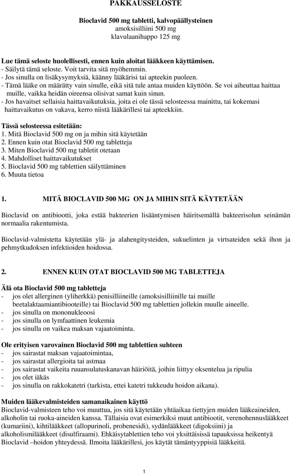 - Tämä lääke on määrätty vain sinulle, eikä sitä tule antaa muiden käyttöön. Se voi aiheuttaa haittaa muille, vaikka heidän oireensa olisivat samat kuin sinun.