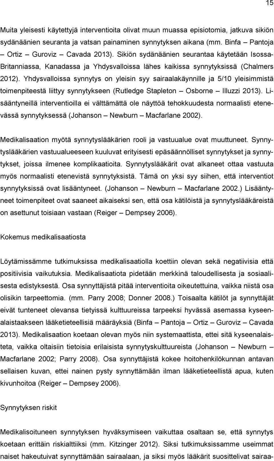 Yhdysvalloissa synnytys on yleisin syy sairaalakäynnille ja 5/10 yleisimmistä toimenpiteestä liittyy synnytykseen (Rutledge Stapleton Osborne Illuzzi 2013).