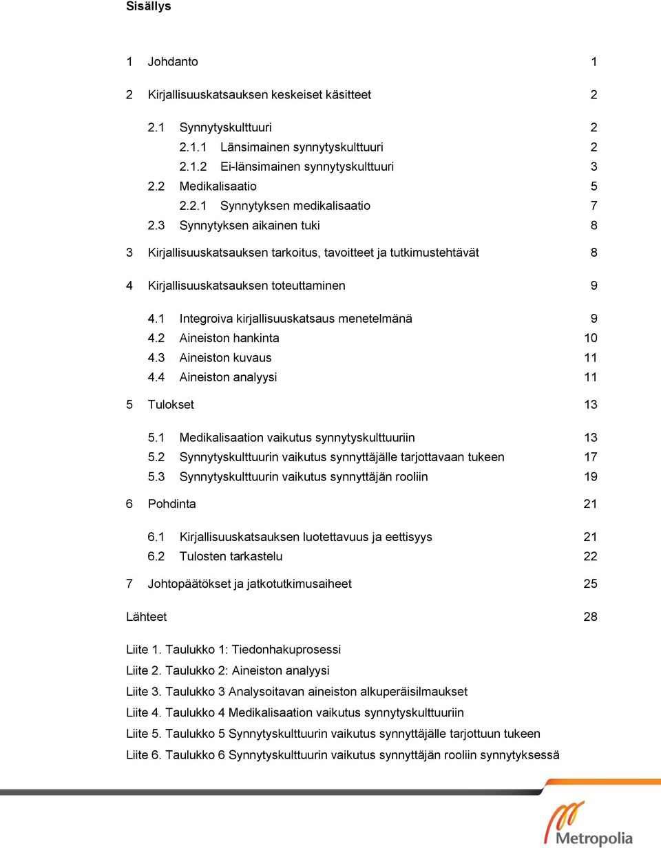 2 Aineiston hankinta 10 4.3 Aineiston kuvaus 11 4.4 Aineiston analyysi 11 5 Tulokset 13 5.1 Medikalisaation vaikutus synnytyskulttuuriin 13 5.