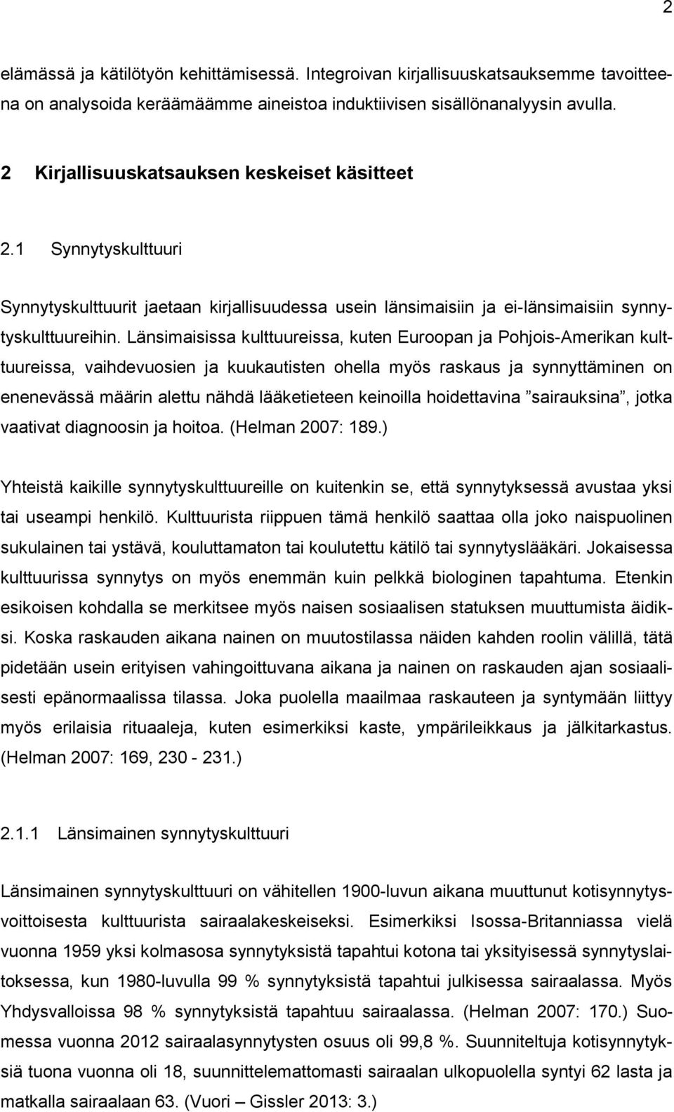 Länsimaisissa kulttuureissa, kuten Euroopan ja Pohjois-Amerikan kulttuureissa, vaihdevuosien ja kuukautisten ohella myös raskaus ja synnyttäminen on enenevässä määrin alettu nähdä lääketieteen