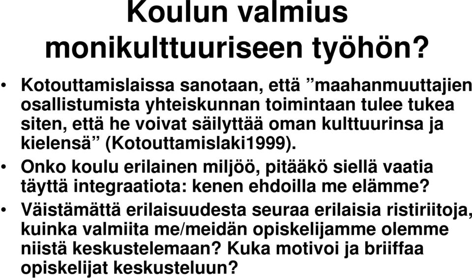 säilyttää oman kulttuurinsa ja kielensä (Kotouttamislaki1999).