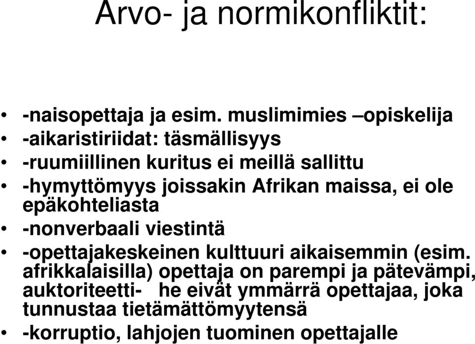 joissakin Afrikan maissa, ei ole epäkohteliasta -nonverbaali viestintä -opettajakeskeinen kulttuuri aikaisemmin