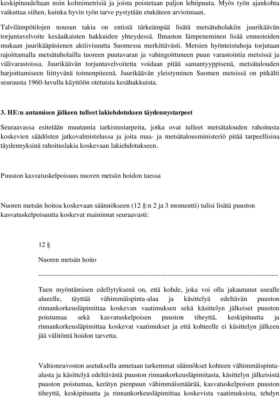 Ilmaston lämpeneminen lisää ennusteiden mukaan juurikääpäsienen aktiivisuutta Suomessa merkittävästi.