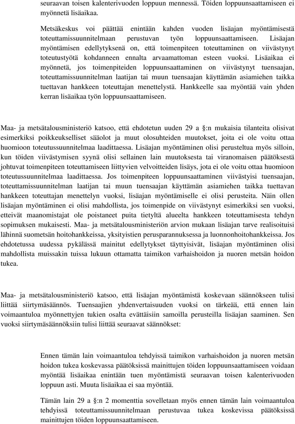 Lisäajan myöntämisen edellytyksenä on, että toimenpiteen toteuttaminen on viivästynyt toteutustyötä kohdanneen ennalta arvaamattoman esteen vuoksi.