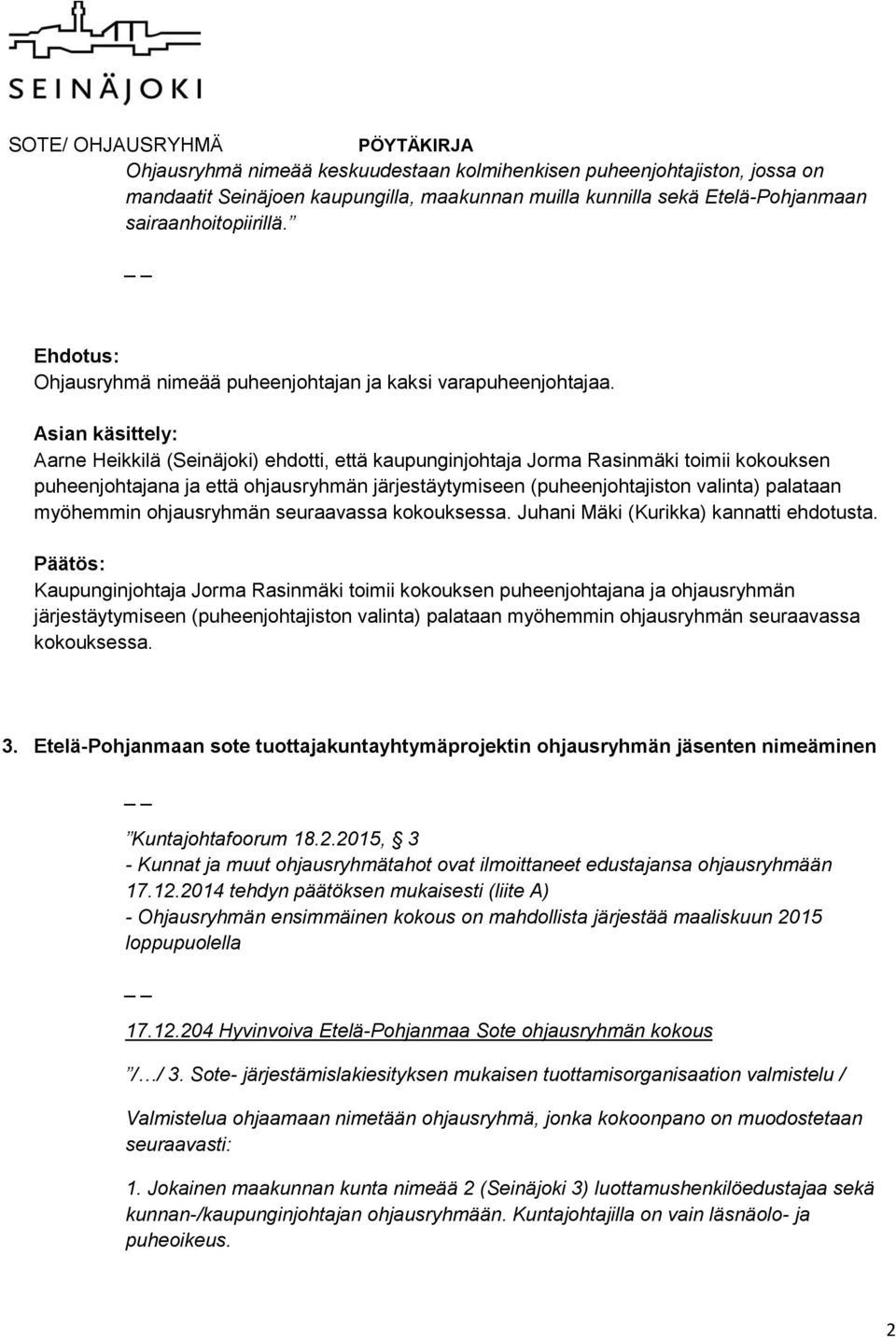 Asian käsittely: Aarne Heikkilä (Seinäjoki) ehdotti, että kaupunginjohtaja Jorma Rasinmäki toimii kokouksen puheenjohtajana ja että ohjausryhmän järjestäytymiseen (puheenjohtajiston valinta) palataan