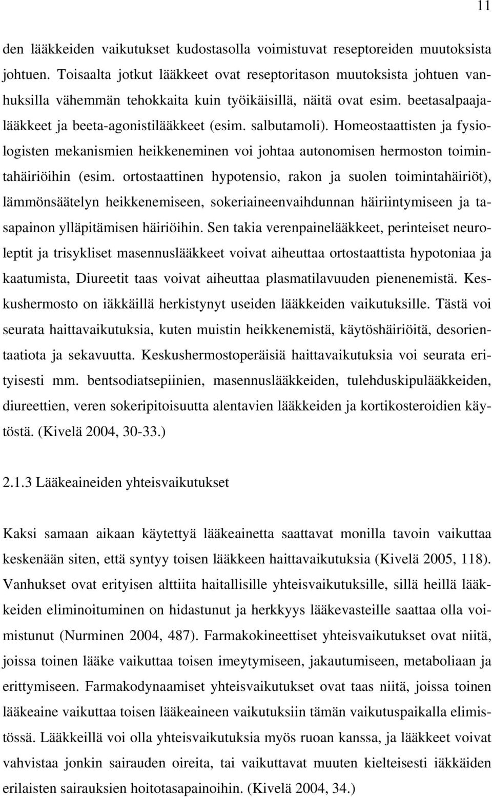 salbutamoli). Homeostaattisten ja fysiologisten mekanismien heikkeneminen voi johtaa autonomisen hermoston toimintahäiriöihin (esim.