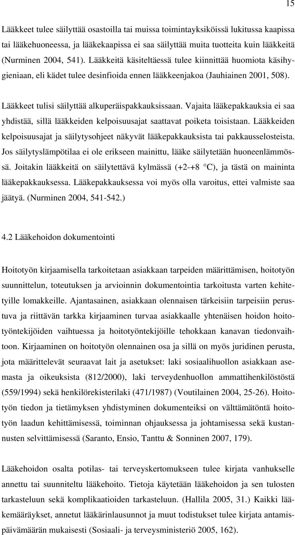 Vajaita lääkepakkauksia ei saa yhdistää, sillä lääkkeiden kelpoisuusajat saattavat poiketa toisistaan. Lääkkeiden kelpoisuusajat ja säilytysohjeet näkyvät lääkepakkauksista tai pakkausselosteista.