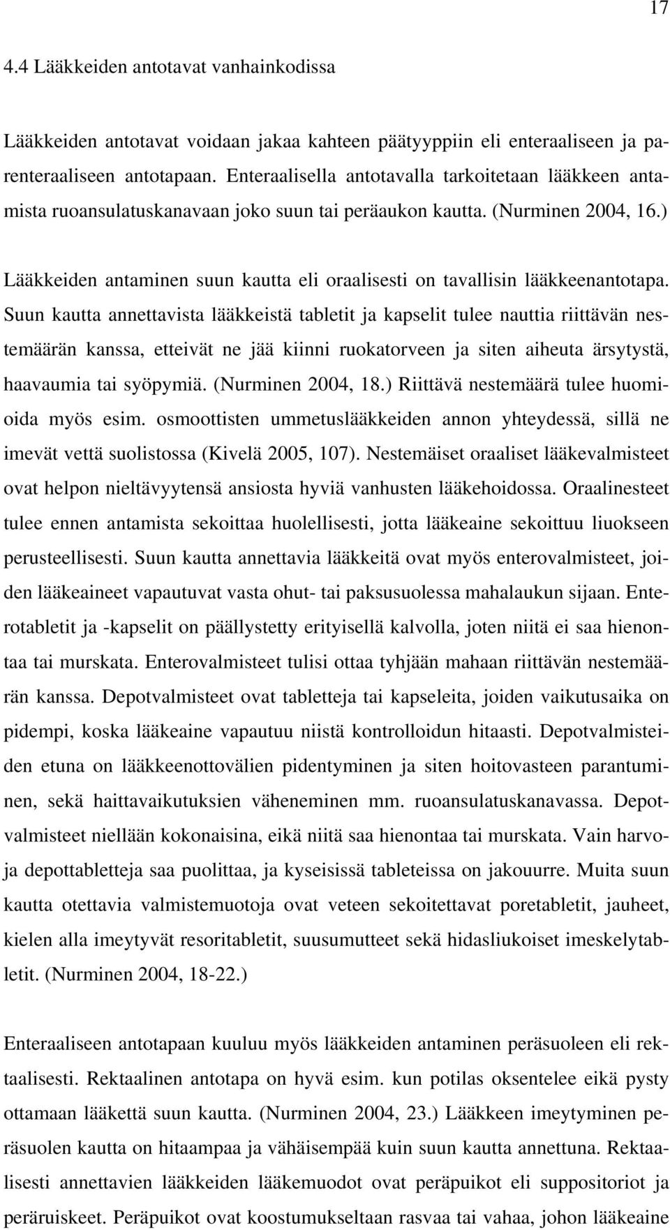 ) Lääkkeiden antaminen suun kautta eli oraalisesti on tavallisin lääkkeenantotapa.