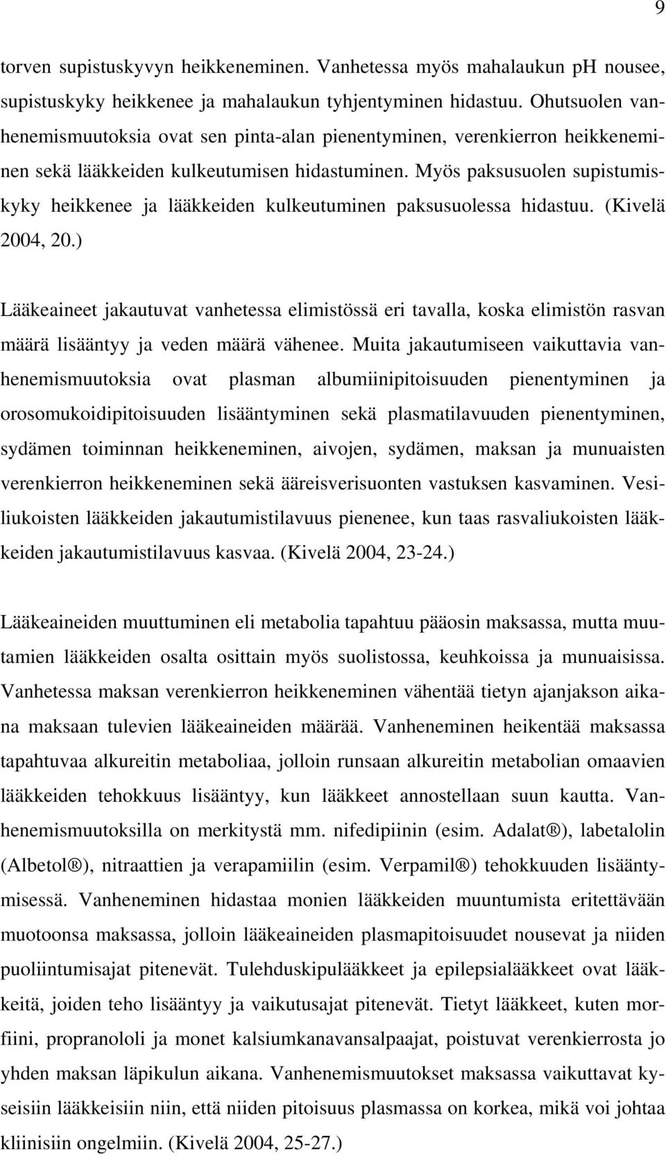 Myös paksusuolen supistumiskyky heikkenee ja lääkkeiden kulkeutuminen paksusuolessa hidastuu. (Kivelä 2004, 20.