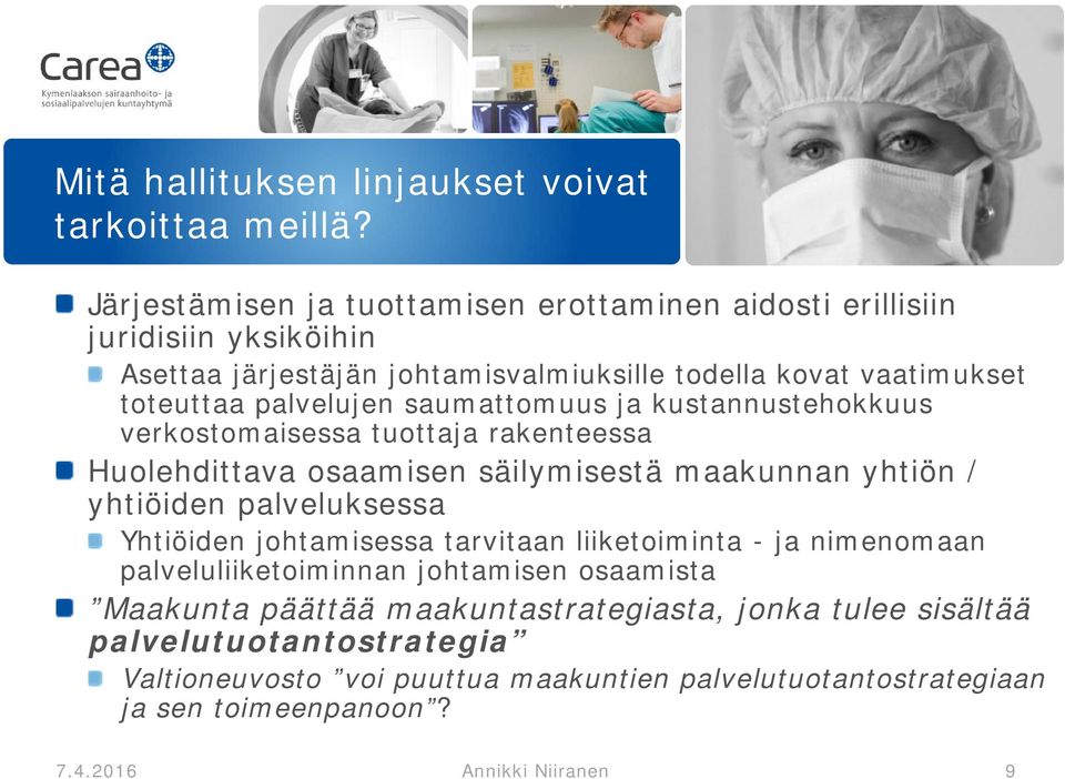 saumattomuus ja kustannustehokkuus verkostomaisessa tuottaja rakenteessa Huolehdittava osaamisen säilymisestä maakunnan yhtiön / yhtiöiden palveluksessa Yhtiöiden