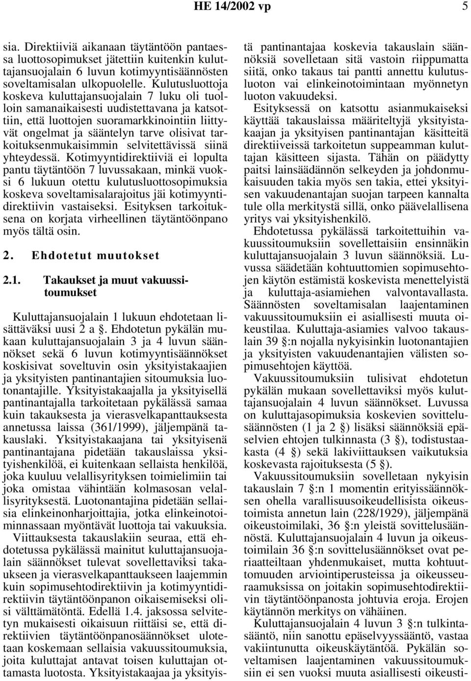 tarkoituksenmukaisimmin selvitettävissä siinä yhteydessä.