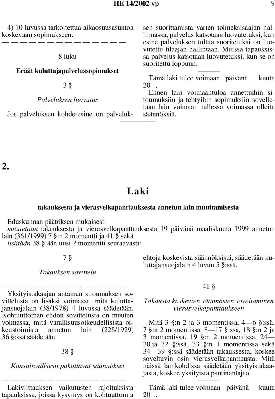 Eräät kuluttajapalvelussopimukset Tämä laki tulee voimaan päivänä kuuta 3 20.