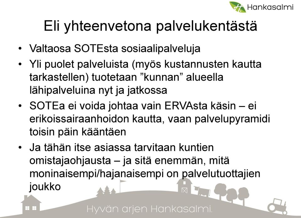 johtaa vain ERVAsta käsin ei erikoissairaanhoidon kautta, vaan palvelupyramidi toisin päin kääntäen Ja tähän