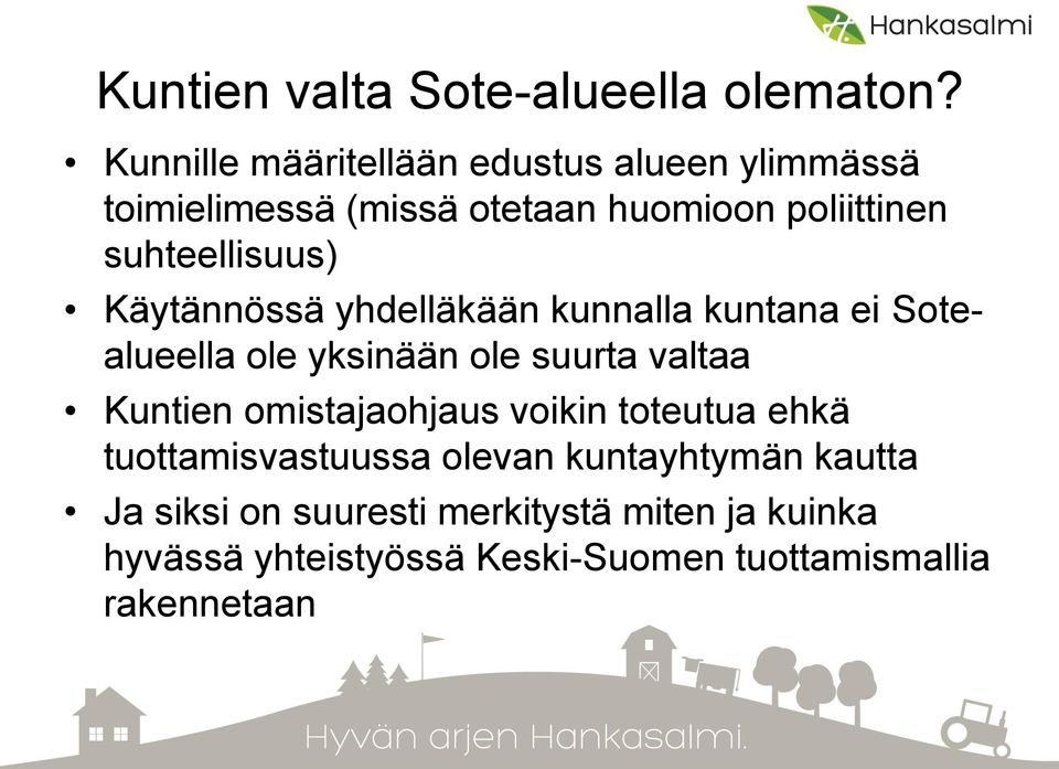 suhteellisuus) Käytännössä yhdelläkään kunnalla kuntana ei Sotealueella ole yksinään ole suurta valtaa