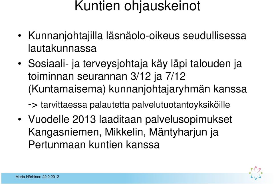 kunnanjohtajaryhmän kanssa -> tarvittaessa palautetta palvelutuotantoyksiköille Vuodelle