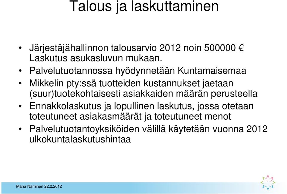 (suur)tuotekohtaisesti asiakkaiden määrän perusteella Ennakkolaskutus ja lopullinen laskutus, jossa otetaan