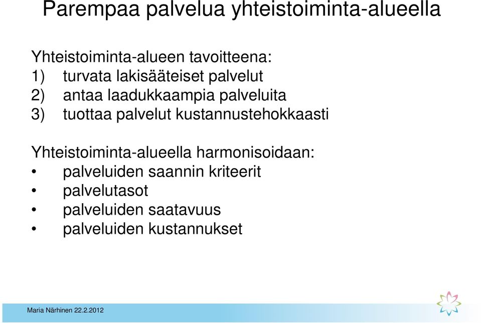 palvelut kustannustehokkaasti Yhteistoiminta-alueella harmonisoidaan: