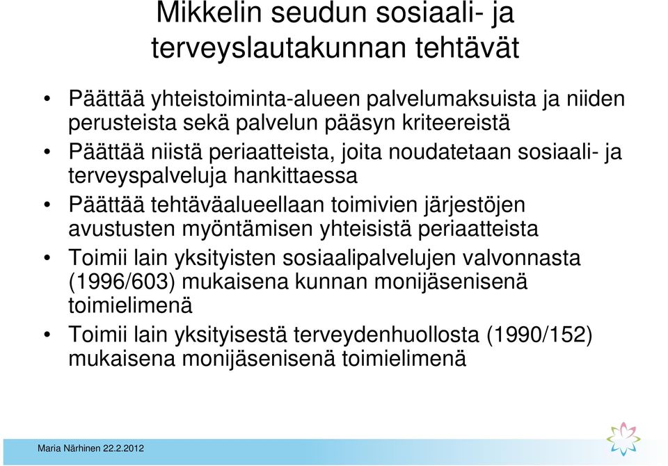 tehtäväalueellaan toimivien järjestöjen avustusten myöntämisen yhteisistä periaatteista Toimii lain yksityisten sosiaalipalvelujen