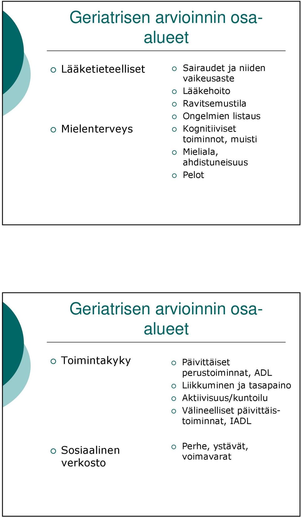 Pelot Geriatrisen arvioinnin osaalueet Toimintakyky Päivittäiset perustoiminnat, ADL Liikkuminen ja