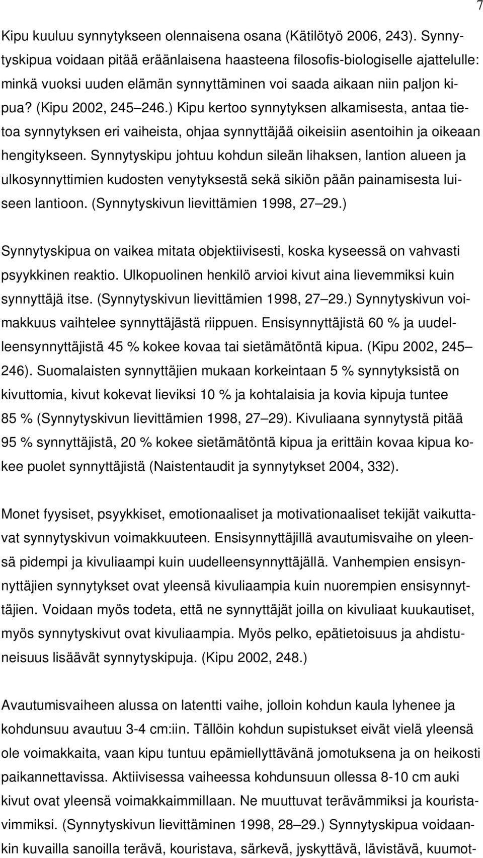 ) Kipu kertoo synnytyksen alkamisesta, antaa tietoa synnytyksen eri vaiheista, ohjaa synnyttäjää oikeisiin asentoihin ja oikeaan hengitykseen.