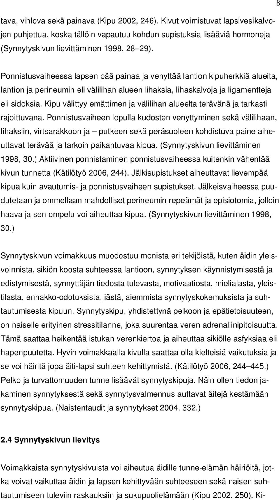 Kipu välittyy emättimen ja välilihan alueelta terävänä ja tarkasti rajoittuvana.
