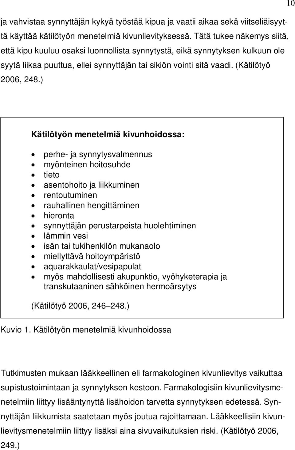 ) Kätilötyön menetelmiä kivunhoidossa: perhe- ja synnytysvalmennus myönteinen hoitosuhde tieto asentohoito ja liikkuminen rentoutuminen rauhallinen hengittäminen hieronta synnyttäjän perustarpeista