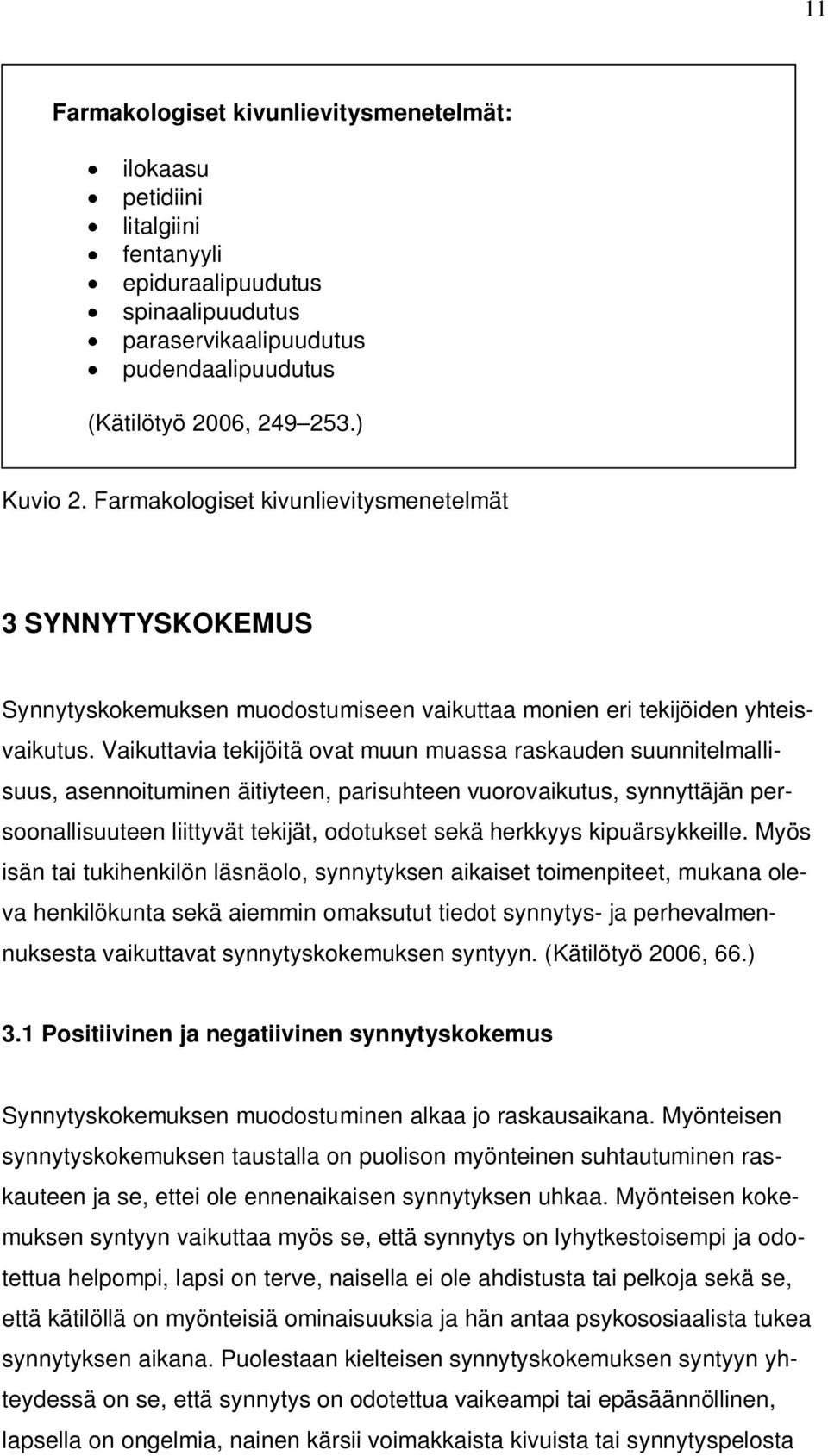 Vaikuttavia tekijöitä ovat muun muassa raskauden suunnitelmallisuus, asennoituminen äitiyteen, parisuhteen vuorovaikutus, synnyttäjän persoonallisuuteen liittyvät tekijät, odotukset sekä herkkyys