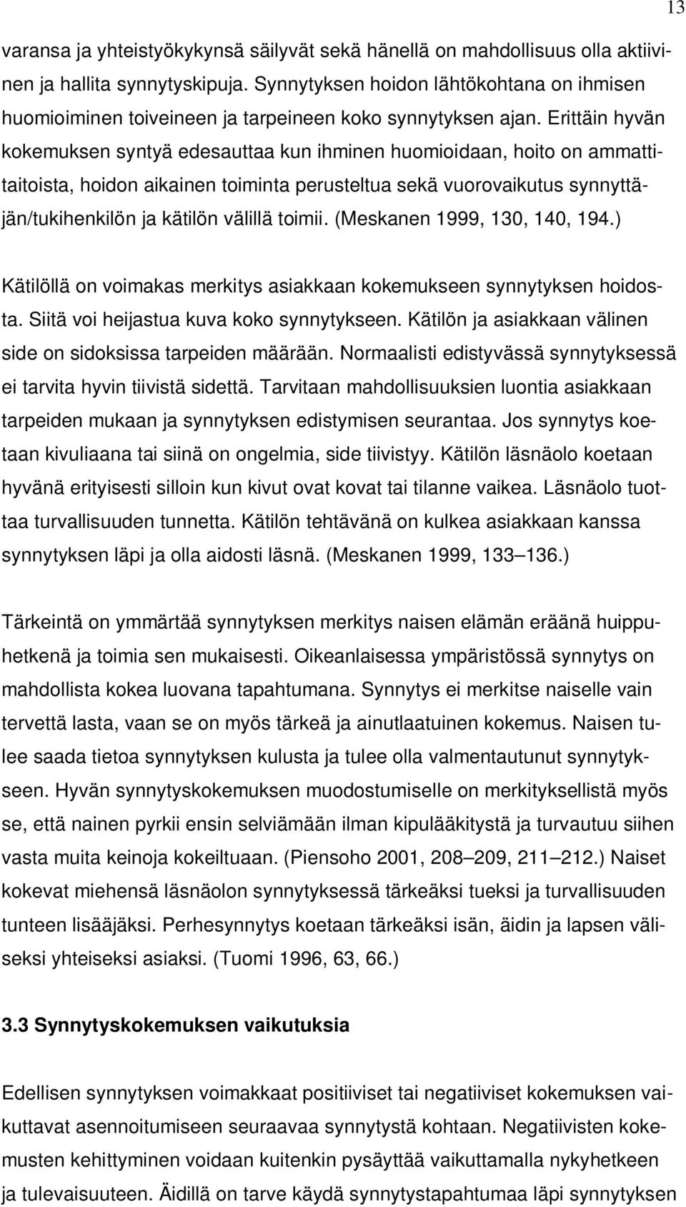 Erittäin hyvän kokemuksen syntyä edesauttaa kun ihminen huomioidaan, hoito on ammattitaitoista, hoidon aikainen toiminta perusteltua sekä vuorovaikutus synnyttäjän/tukihenkilön ja kätilön välillä