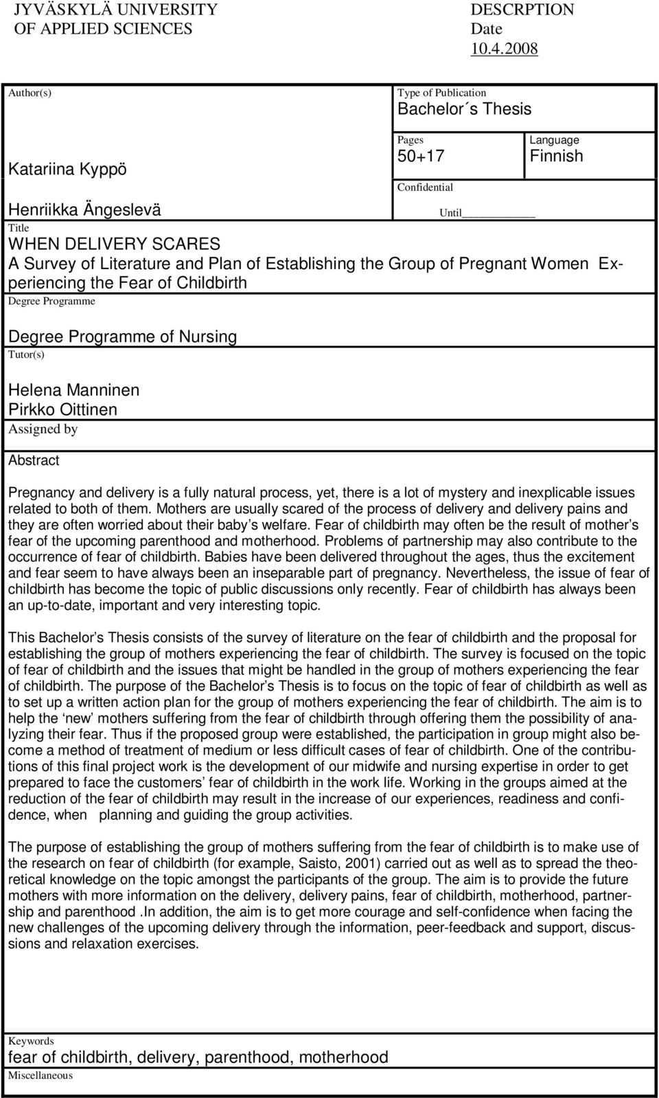 of Establishing the Group of Pregnant Women Experiencing the Fear of Childbirth Degree Programme Degree Programme of Nursing Tutor(s) Helena Manninen Pirkko Oittinen Assigned by Abstract Pregnancy