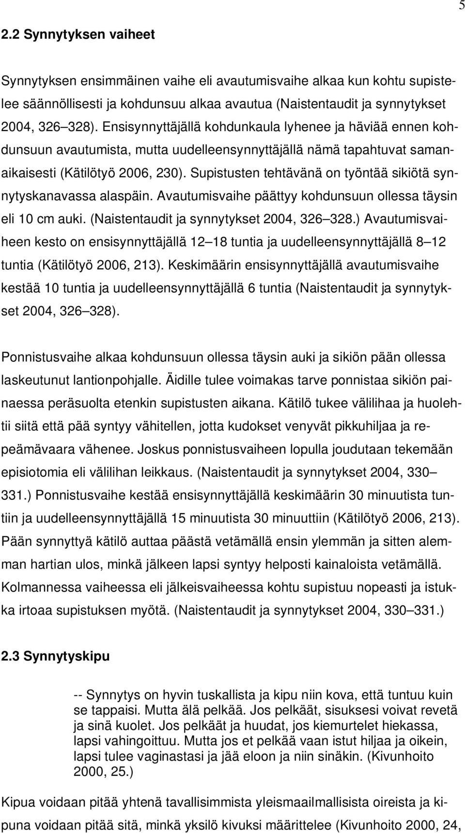 Supistusten tehtävänä on työntää sikiötä synnytyskanavassa alaspäin. Avautumisvaihe päättyy kohdunsuun ollessa täysin eli 10 cm auki. (Naistentaudit ja synnytykset 2004, 326 328.
