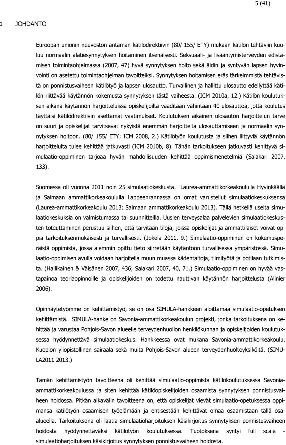 Synnytyksen hoitamisen eräs tärkeimmistä tehtävistä on ponnistusvaiheen kätilötyö ja lapsen ulosautto.